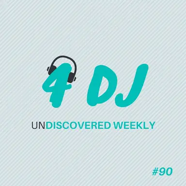 4 DJ: UnDiscovered Weekly #90