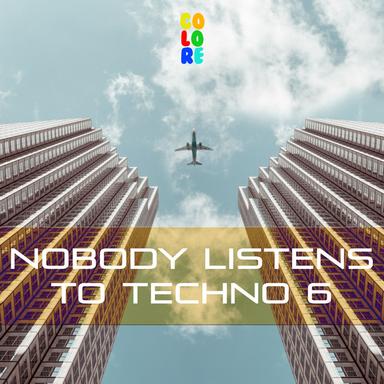 Nobody Listens to Techno 6
