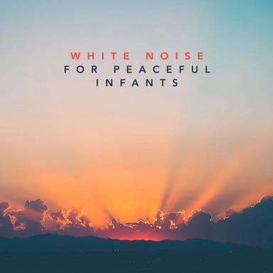 55 White Noise for Peaceful Infants