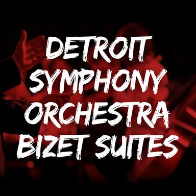 Detroit Symphony Orchestra: Bizet Suites