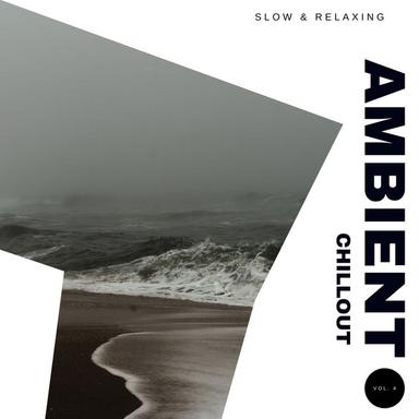 Ambient Chillout: Slow & Relaxing, Vol. 04