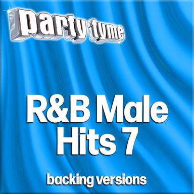 R&B Male Hits 7 - Party Tyme (Backing Versions)