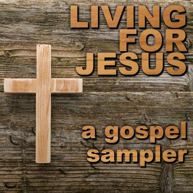 Living For Jesus: A Gospel Sampler