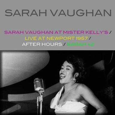 Sarah Vaughan At Mister Kelly's / Live At Newport 1957 / After Hours / Sarah + 2