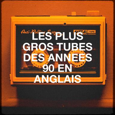 Les Plus Gros Tubes Des Années 90 En Anglais