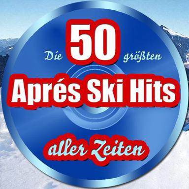 Die 50 größten après Ski Hits aller Zeiten
