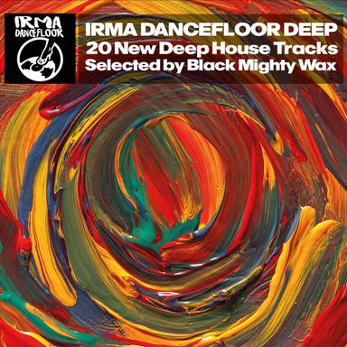 Irma Dancefloor Deep (20 New Deep House Tracks Selected by Black Mighty Wax)