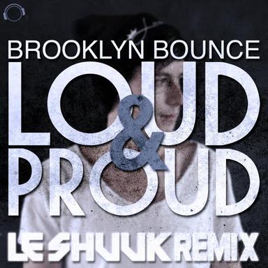 Loud & Proud - Le Shuuk Remix