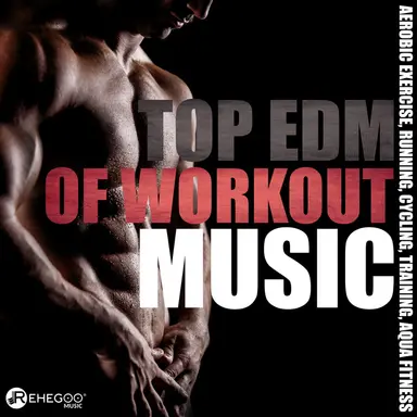 Top EDM of Workout Music (Best Motivational Songs for Step, Running, Aerobic Exercise, Cycling, Training, Aqua Fitness)