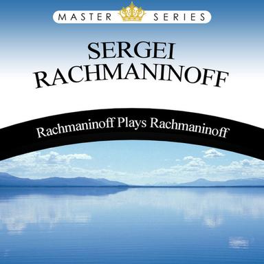 Rachmaninoff Plays Rachmaninoff