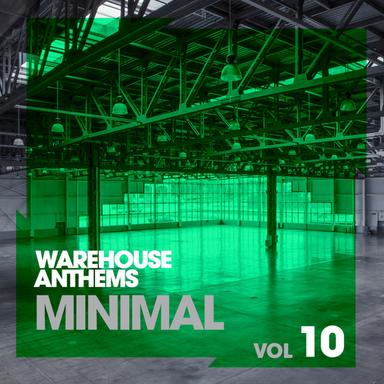 Warehouse Anthems: Minimal Vol. 10