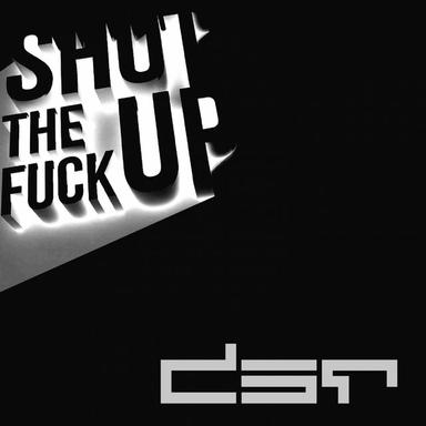 Shut The Fuck Up - Original Mix