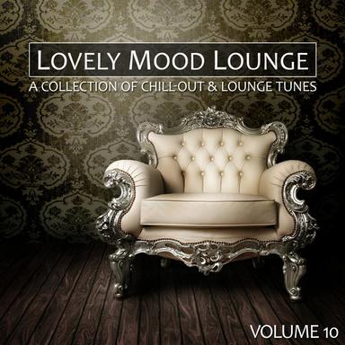 Lovely Mood Lounge, Volume. 10 (A Collection of Chillout & Lounge Tunes)