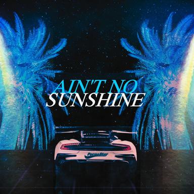 Ain't No Sunshine - Original Mix