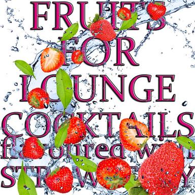 Fruits for Lounge Cocktails Flavoured With Strawberry (Fresh Mix of Lounge,Chill Out and Downtempo Grooves)