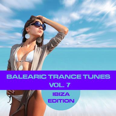 Balearic Trance Tunes Vol. 7 - Ibiza Edition