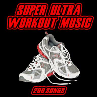 Super Ultra Workout Music - 200 Songs