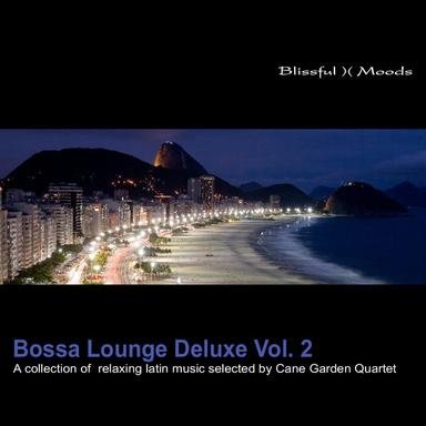 Bossa Lounge Deluxe Vol. 2 – A Collection Of Relaxing Latin Music Selected By Cane Garden Quartet