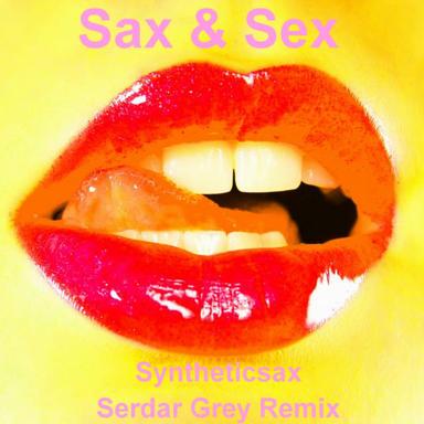 Sax & Sex - Serdar Grey Remix