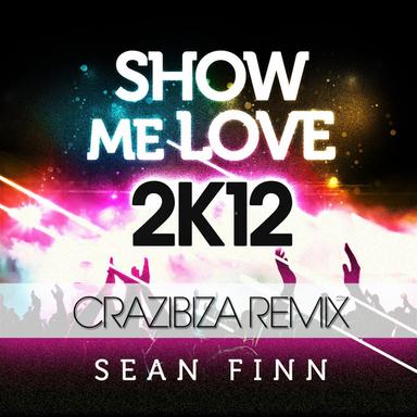 Show Me Love 2k12 - Crazibiza Remix Edit