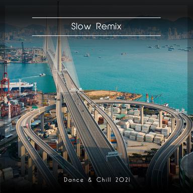 Slow Remix Dance & Chill 2021