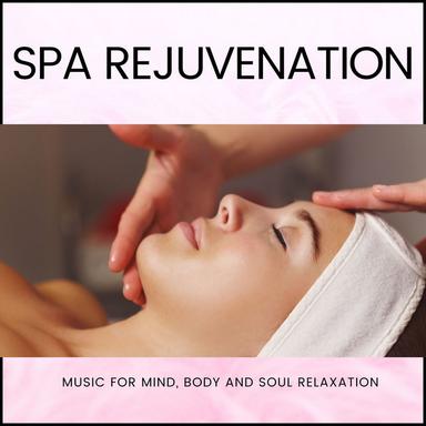 Spa Rejuvenation - Music For Mind, Body And Soul Relaxation