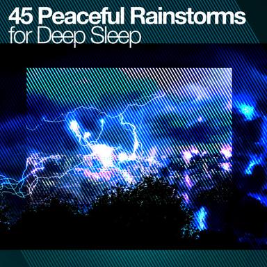 45 Peaceful Rainstorms for Deep Sleep