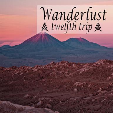 Wanderlust - Twelfth Trip