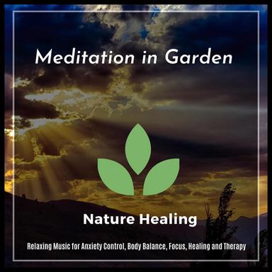 Meditation In Garden - Relaxing Music For Anxiety Control, Body Balance, Focus, Healing And Therapy