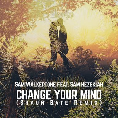 Change Your Mind - Shaun Bate Remix