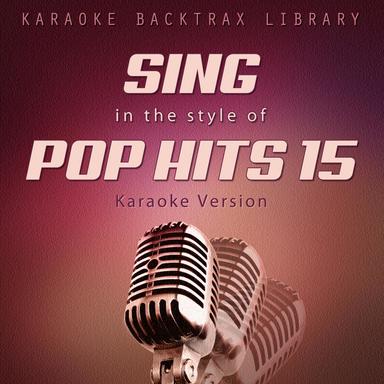 Sing in the Style of Pop Hits 15 (Karaoke Version)