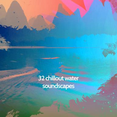 32 Chillout Water Soundscapes