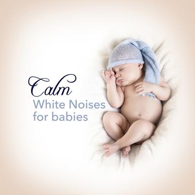 Calm White Noises for Babies