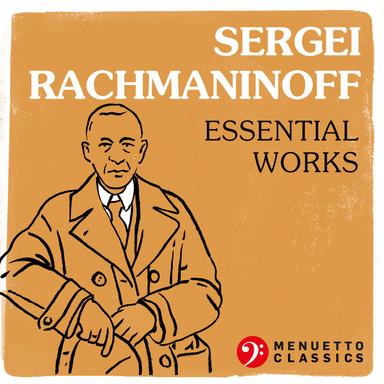 Sergei Rachmaninoff - Essential Works