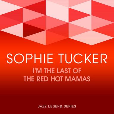 I'm The Last Of The Red Hot Mamas