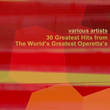 30 Greatest Hits From The World's Greatest Operettas