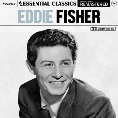 Essential Classics, Vol. 35: Eddie Fisher (Remastered 2022)