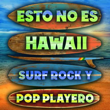 Esto No Es Hawaii: Surf Rock Y Pop Playero