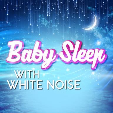 Baby Sleep with White Noise