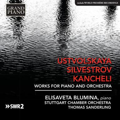 Ustvolskaya, Silvestrov & Kancheli: Works for Piano & Orchestra