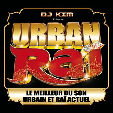 DJ Kim présente Urban Raï : Le meilleur du son urbain et raï actuel