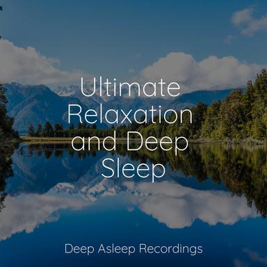 Ultimate Relaxation and Deep Sleep