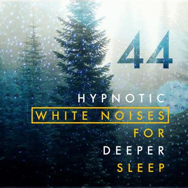 44 Hypnotic White Noises for Deeper Sleep