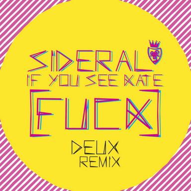 F U C K If You See Kate - Deux Remix