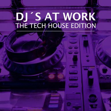 DJ's at Work - The Tech House Edition