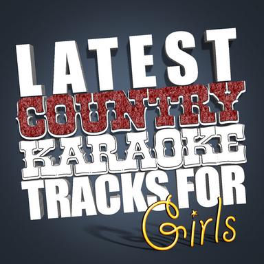 Latest Country Karaoke Tracks for Girls