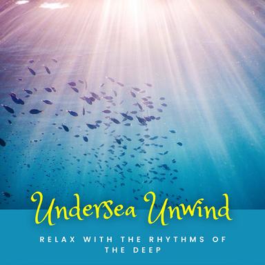 Undersea Unwind: Relax with the Rhythms of the Deep
