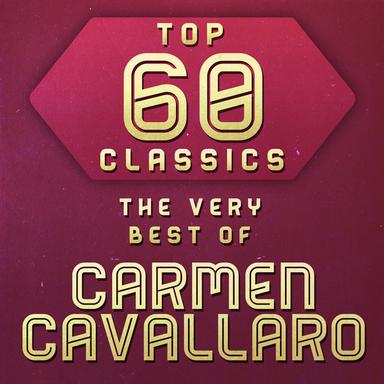 Top 60 Classics - The Very Best of Carmen Cavallaro