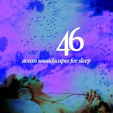 46 Ocean Soundscapes for Sleep