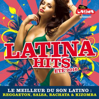 Latina Hits Eté 2016: Le meilleur du son latino: Reggaeton, salsa, bachata & kizomba